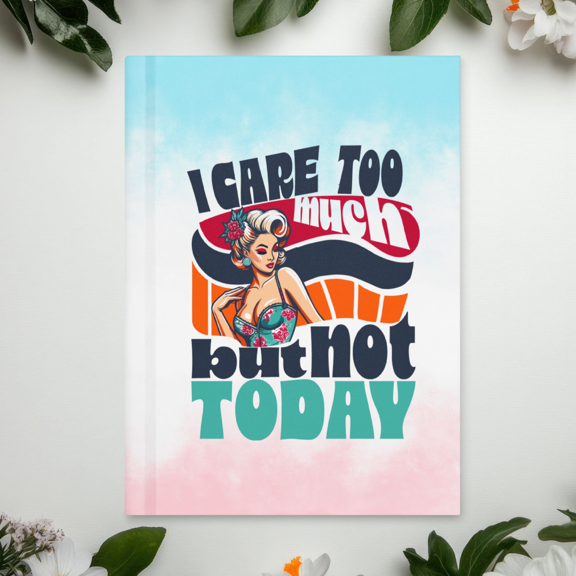 I Care Too Much But Not Today – Matte Hardcover Journal