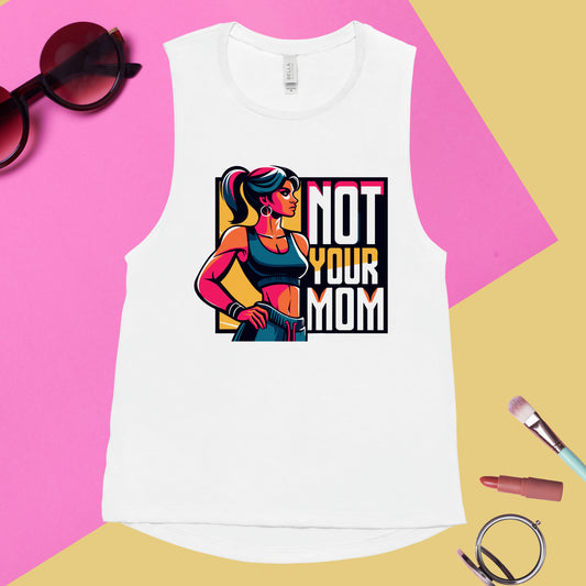 Ladies’ Muscle Tank Not Your Mom