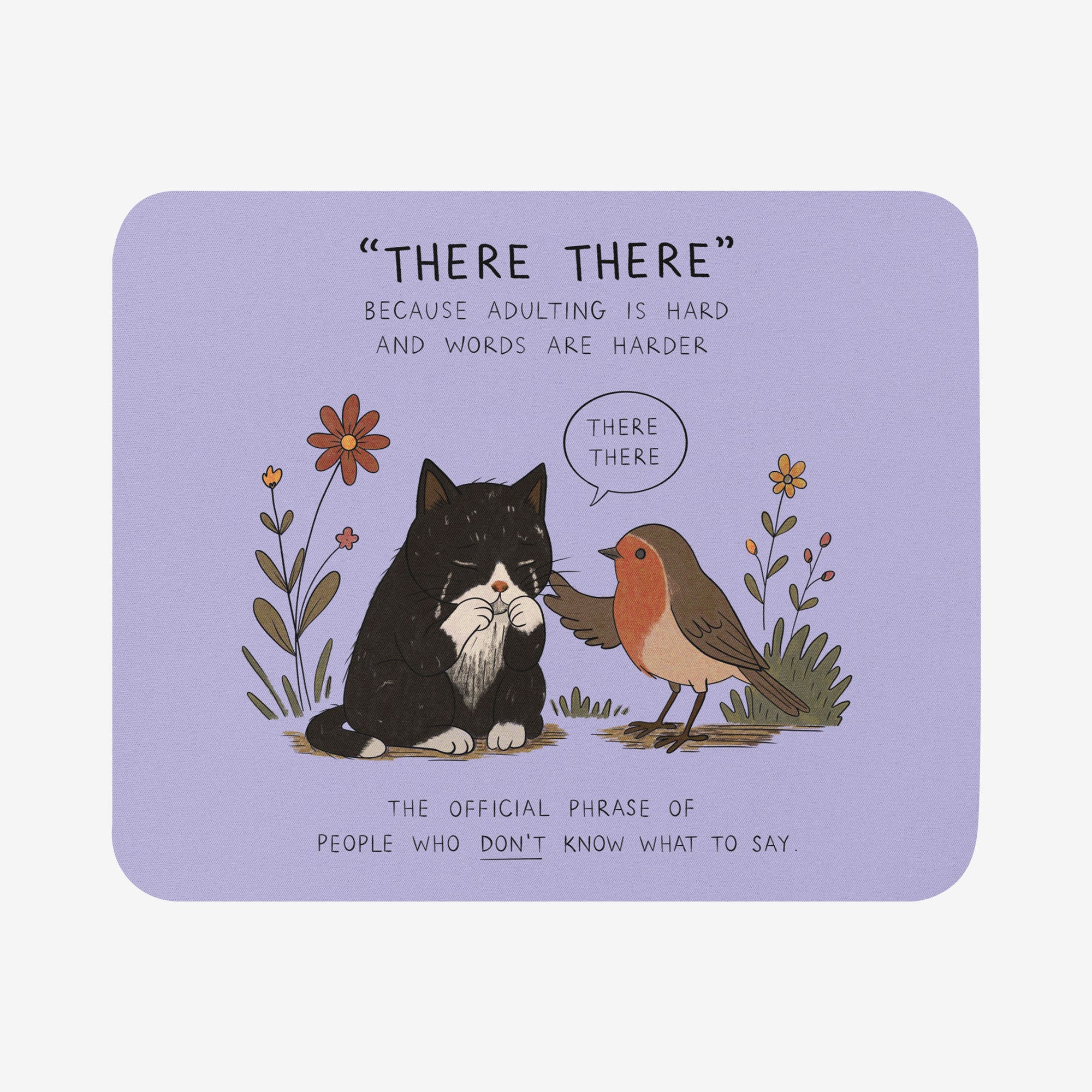 A rectangular mousepad with rounded corners on a light gray background. The mousepad has a lavender purple base and features a cute cartoon illustration of a black and white cat and a robin bird with the text 'THERE THERE' and a humorous quote below.