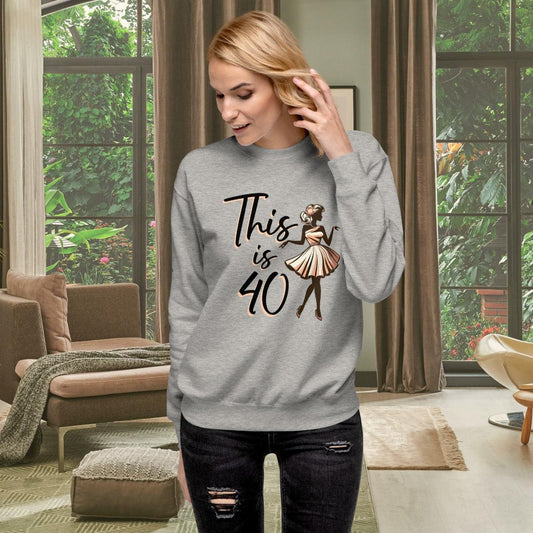 Premium Sweatshirt This is 40 - ErdeGora