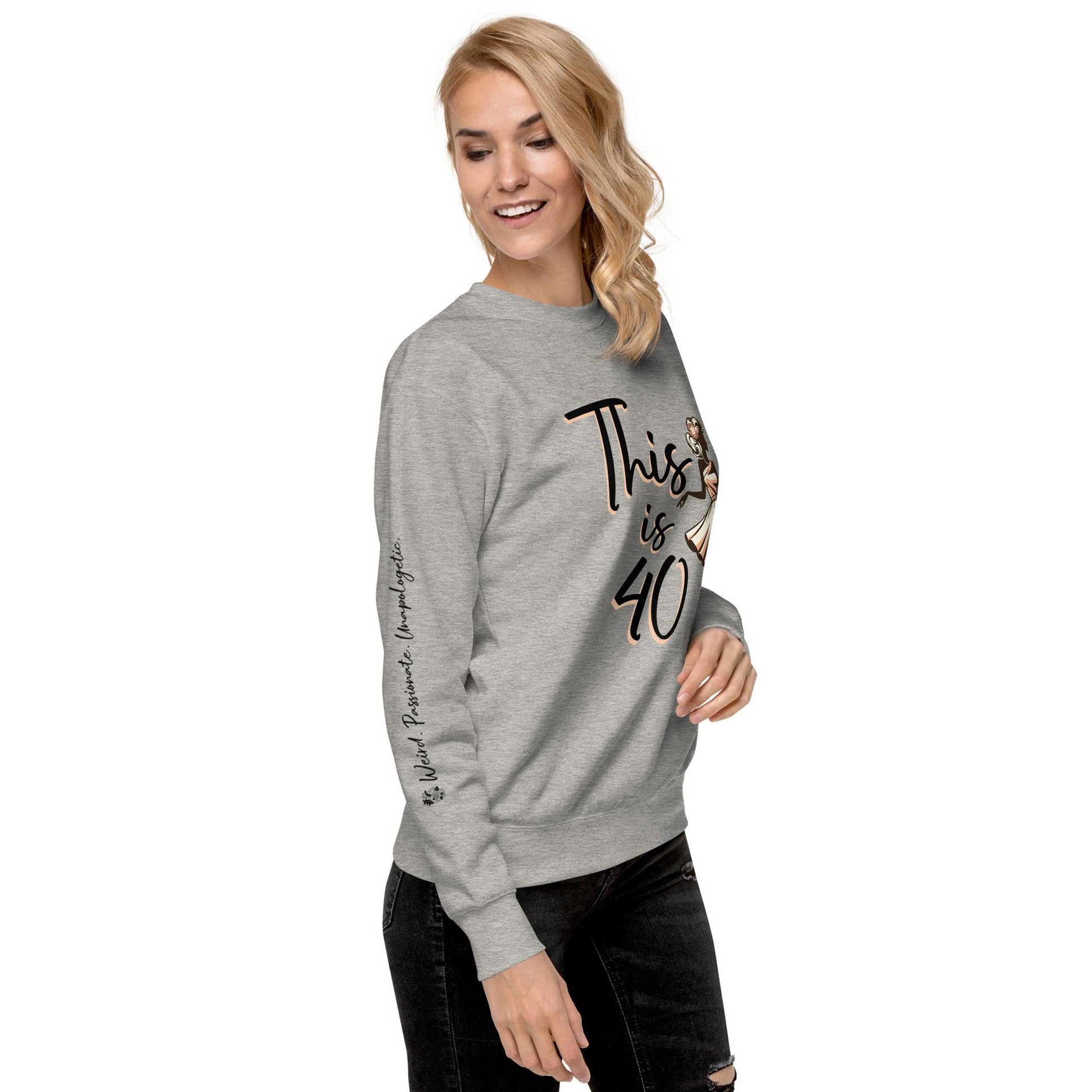 Premium Sweatshirt This is 40 - ErdeGora